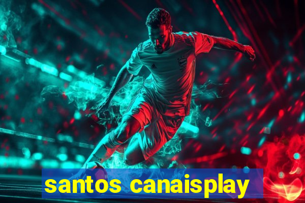 santos canaisplay